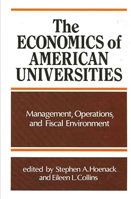 The Economics of American Universities: Management, Operations, and Fiscal Environment (Suny Series in Frontiers in Education)