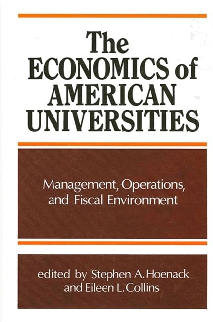 The Economics of American Universities: Management, Operations, and Fiscal Environment (Suny Series in Frontiers in Education) by Stephen A. Hoenack