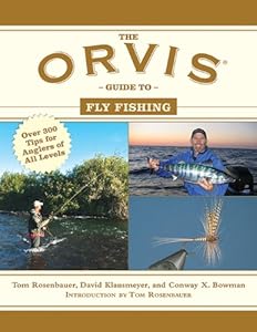 The Orvis Guide to Fly Fishing: More Than 300 Tips for Anglers of All Levels by Tom Rosenbauer  ,