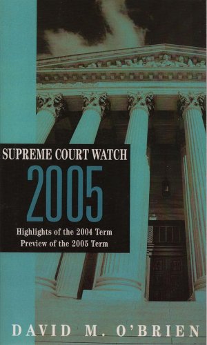 Supreme Court Watch 2005: Highlights of the 2004 Term and Preview of the 2005 Term by David M. O'Brien