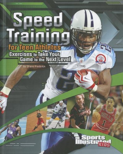 Speed Training for Teen Athletes: Exercises to Take Your Game to the Next Level by Shane Frederick