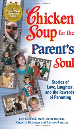 Chicken Soup for the Parent's Soul: 101 Stories of Loving, Learning and Parenting by Jack Canfield