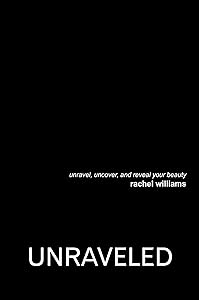 Unraveled: Unravel, Uncover, and Reveal Your Beauty