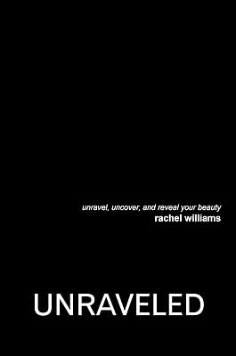 Unraveled: Unravel, Uncover, and Reveal Your Beauty
