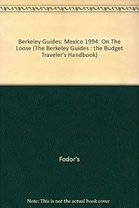 Berkeley Guides: Mexico 1994: On The Loose (The Berkeley Guides : The Budget Traveler's Handbook) by Fodor's