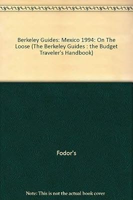 Berkeley Guides: Mexico 1994: On The Loose (The Berkeley Guides : The Budget Traveler's Handbook)
