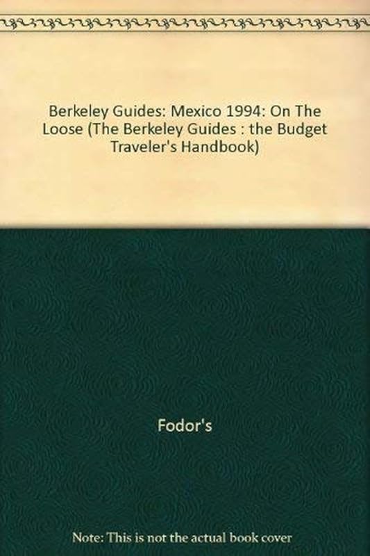 Berkeley Guides: Mexico 1994: On The Loose (The Berkeley Guides : The Budget Traveler's Handbook) by Fodor's
