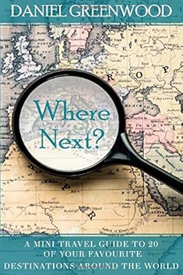 Where Next?: A mini travel guide to 20 of your favourite destinations around the world