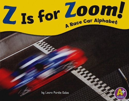Z Is for Zoom!: A Race Car Alphabet by Laura Purdie Salas