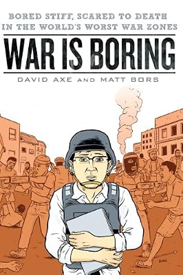 War is Boring: Bored Stiff, Scared to Death in the World's Worst War Zones