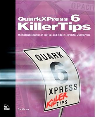 QuarkXPress 6 Killer Tips: The Hottest Collection of Cool Tips and Hidden Secrets for QuarkXPress