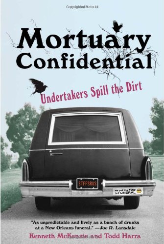 Mortuary Confidential: Undertakers Spill the Dirt by Todd Harra