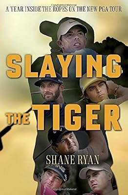 Slaying the Tiger: A Year Inside the Ropes on the New PGA Tour