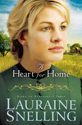 A Heart for Home (Home to Blessing Book 3) by Lauraine Snelling