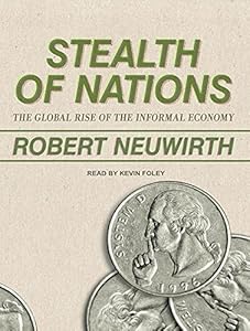 Stealth of Nations: The Global Rise of the Informal Economy