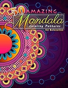 50 Amazing Mandala Coloring Patterns For Relaxation: The Beautiful Mandalas Coloring Book For Stress Relief And Relaxation , Designed To Teen And Adult