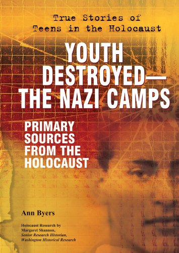 Youth Destroyed--The Nazi Camps: Primary Sources from the Holocaust by Ann Byers