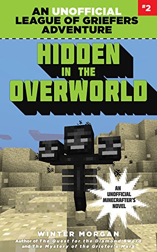 Hidden in the Overworld: An Unofficial League of Griefers Adventure, #2 by Winter Morgan