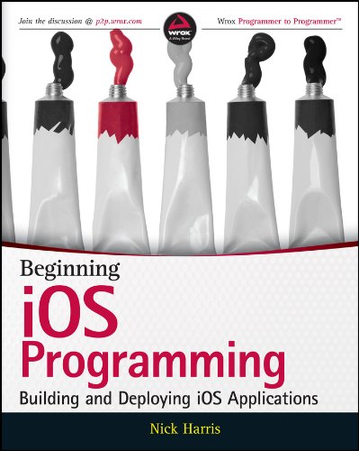 Beginning iOS Programming: Building and Deploying iOS Applications by Nick Harris