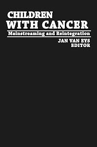 Children with Cancer: Mainstreaming and Reintegration by Jan van Eys