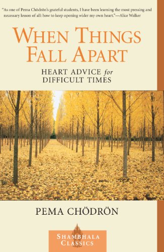 When Things Fall Apart: Heart Advice for Difficult Times by Pema Chodron