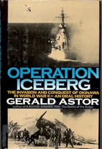 Operation Iceberg: The Invasion and Conquest of Okinawa in World War II--An Oral History
