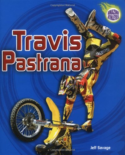 Travis Pastrana (Amazing Athletes) by Jeff Savage