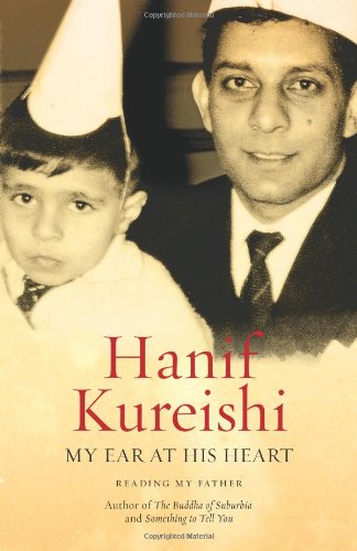 My Ear at His Heart: Reading My Father by Hanif Kureishi