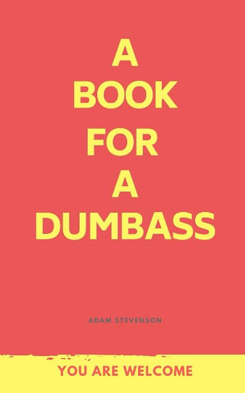 A book for a dumbass. by Adam Stevenson