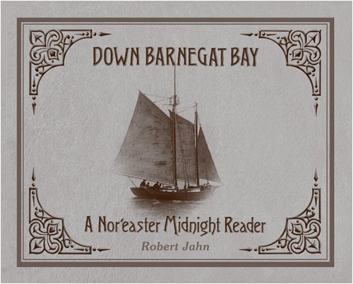 Down Barnegat Bay: A Nor'Easter Midnight Reader : The Sesquicentennial Edition by Robert Jahn
