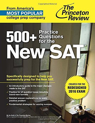 500+ Practice Questions for the New SAT: Created for the Redesigned 2016 Exam by Princeton Review