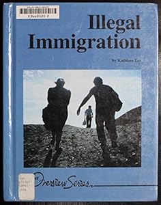 Illegal Immigration (Lucent Overview Series)