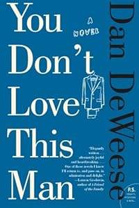 You Don't Love This Man: A Novel by Dan DeWeese
