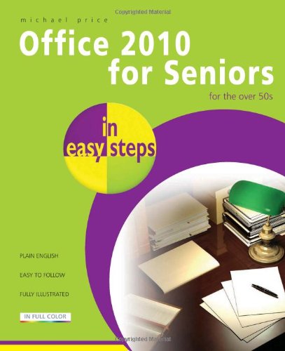 Office 2010 for Seniors in Easy Steps: For the Over 50s by Michael Price