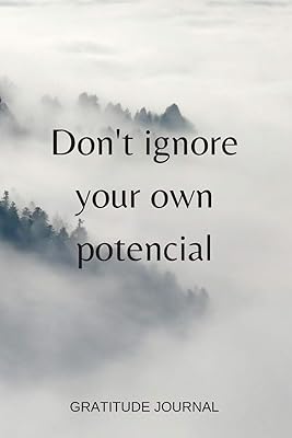 Don't ignore your own potencial: Foggy Forest Gratitude Journal 100 Entries To Create Positive Thinking