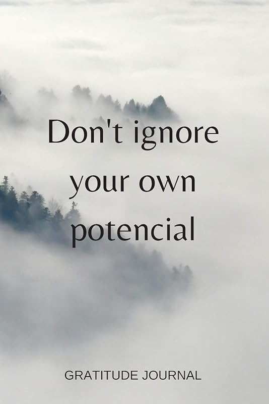 Don't ignore your own potencial: Foggy Forest Gratitude Journal 100 Entries To Create Positive Thinking by Wild Journals