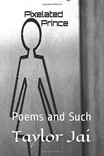 Pixelated Prince: Poems and Such by Taylor Jai