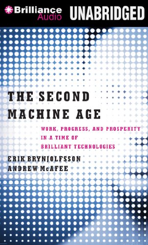 The Second Machine Age: Work, Progress, and Prosperity in a Time of Brilliant Technologies by Erik Brynjolfsson