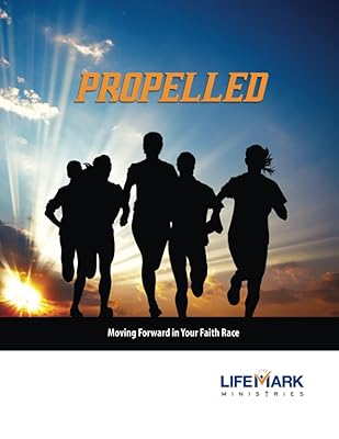 Propelled: Moving Forward in Your Faith Race