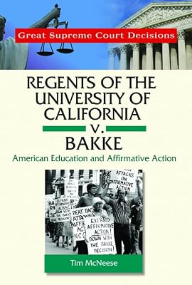 Regents of the University of California V. Bakke: American Education and Affirmative Action (Great Supreme Court Decisions)