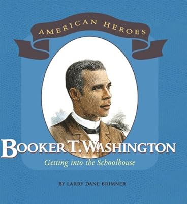 Booker T. Washington: Getting Into the Schoolhouse (American Heroes (Benchmark))