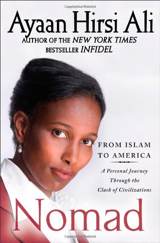 Nomad: From Islam to America: A Personal Journey Through the Clash of Civilizations by Ayaan Hirsi Ali