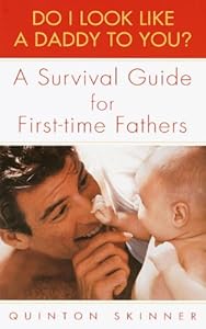 Do I Look Like a Daddy to You?: A Survival Guide for First-Time Fathers by Quinton Skinner