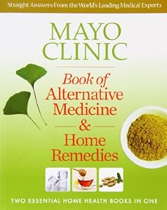 Mayo Clinic Book of Alternative Medicine &amp; Home Remedies: Two Essential Home Health Books In One