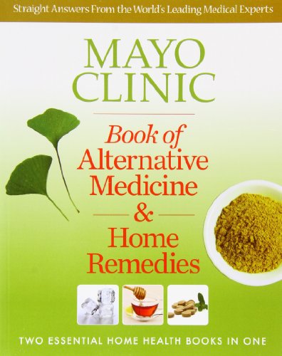 Mayo Clinic Book of Alternative Medicine &amp; Home Remedies: Two Essential Home Health Books In One by Mayo Clinic Physicians