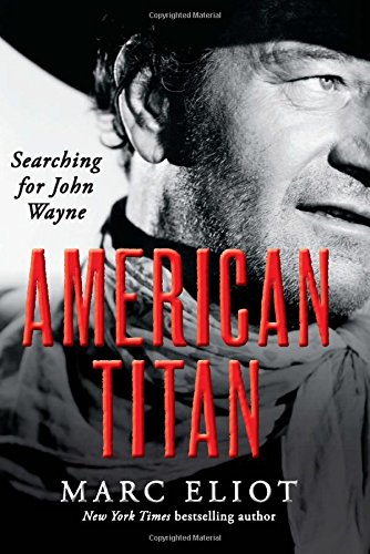 American Titan: Searching for John Wayne by Marc Eliot