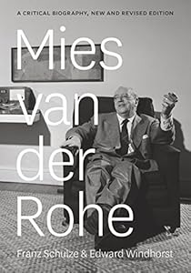 Mies van der Rohe: A Critical Biography, New and Revised Edition by Franz Schulze