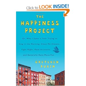 The Happiness Project: Why I Spent a Year Trying to Sing in the Morning, Clean My Closets, Fight Right, Read Aristotle, and Generally Have More Fun