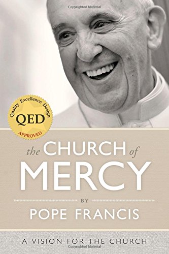 The Church of Mercy by Pope Francis