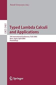 Typed Lambda Calculi and Applications: 7th International Conference, TLCA 2005, Nara, Japan, April 21-23, 2005, Proceedings (Lecture Notes in Computer Science, 3461) by Pawel Urzyczyn